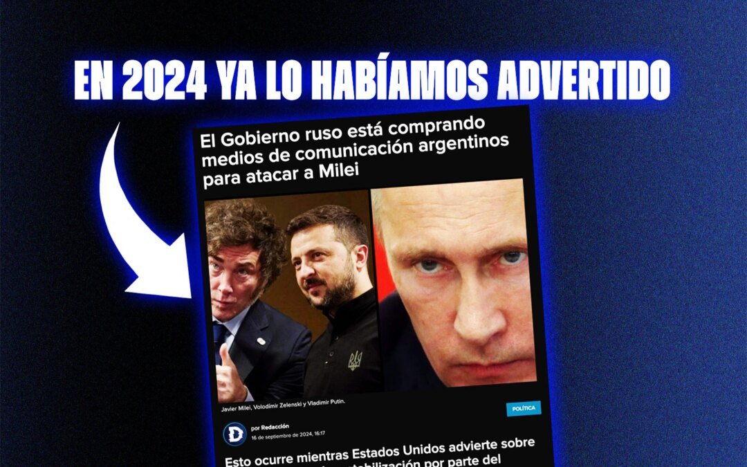 la-derecha-diario-advirtio-en-2024-sobre-la-operacion-rusa-para-influir-en-medios-argentinos